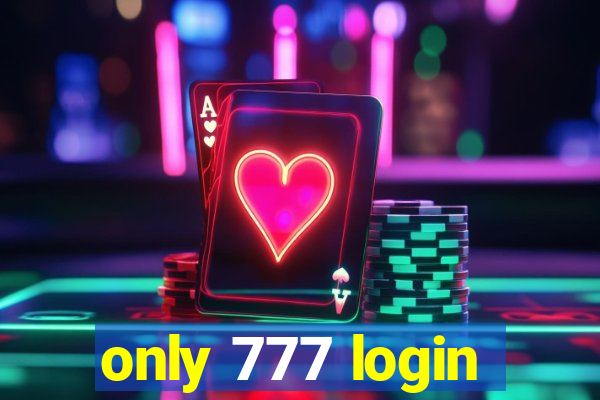 only 777 login